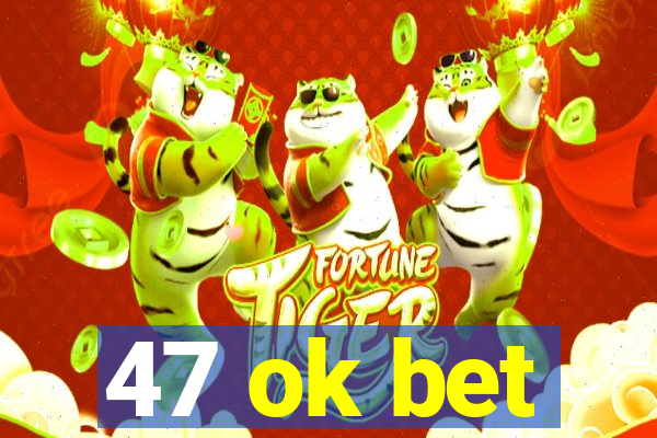 47 ok bet